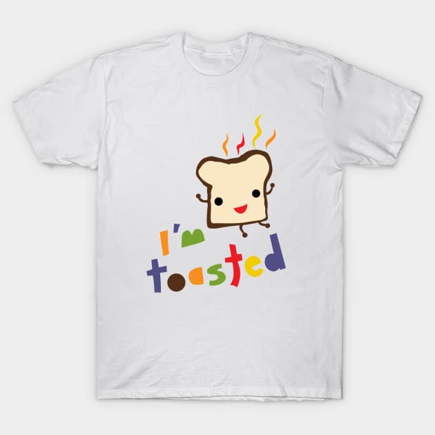 I'm Toasted T-Shirt by Andibird